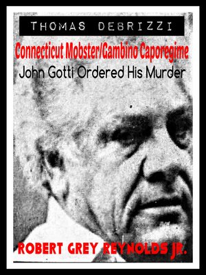 cover image of Thomas DeBrizzi Connecticut Mobster/Gambino Caporegime John Gotti Ordered His Murder